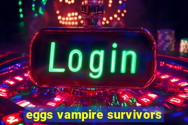 eggs vampire survivors